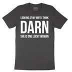Looking at My Wife I Think Darn She is One Lucky Woman - Mens T-Shirt - Sizes S - 6XL