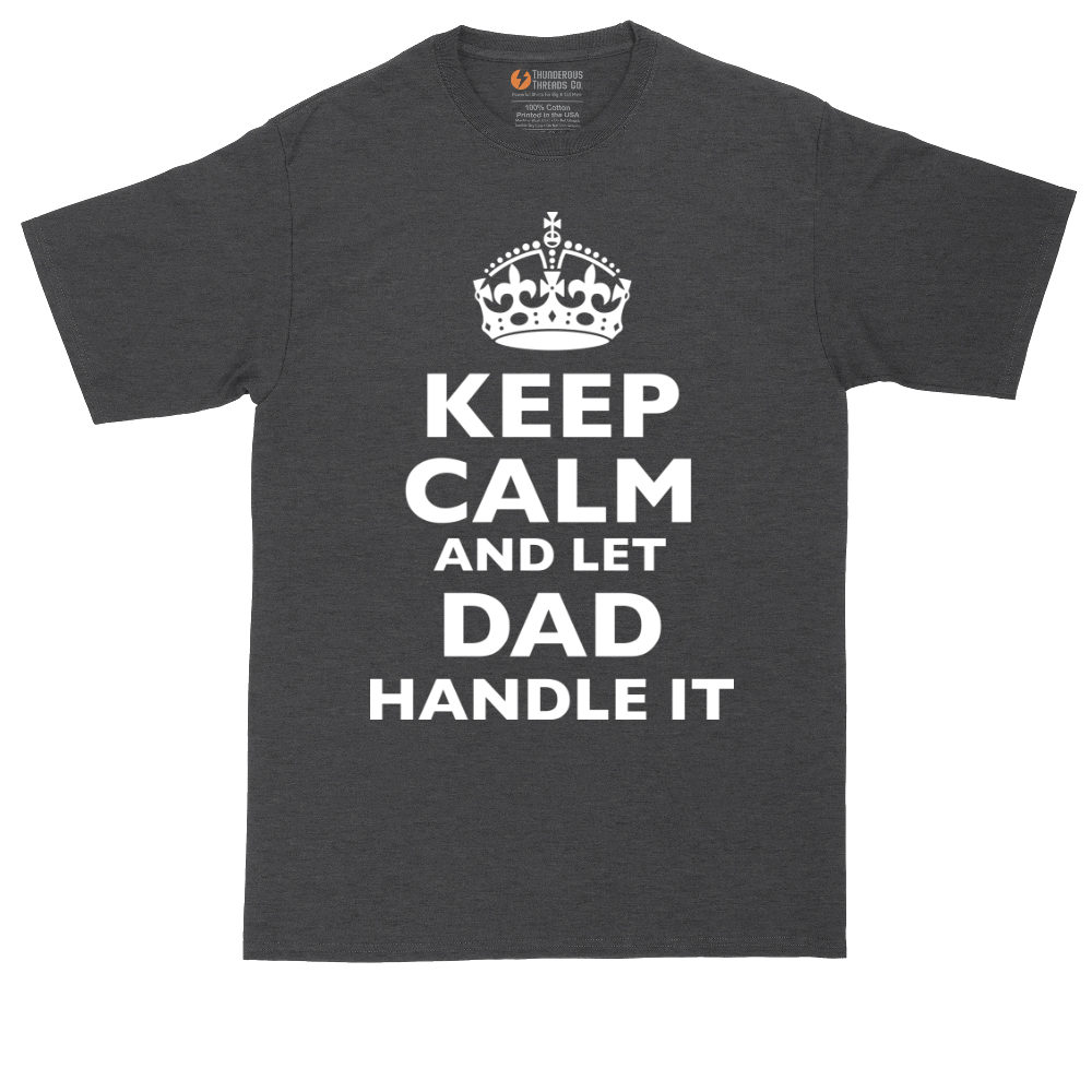 Keep Calm and Let Dad Handle It | Mens Tall T-Shirt