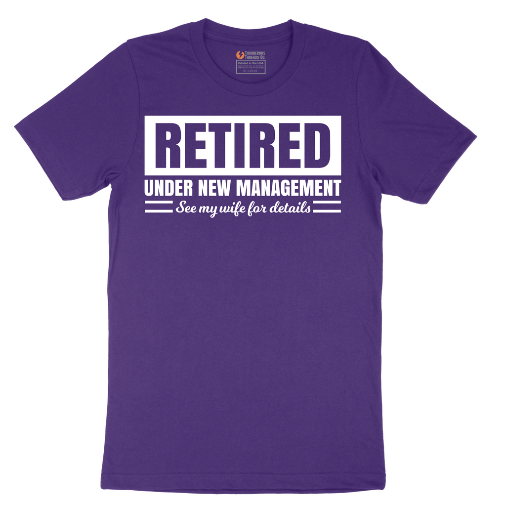 Retired Under New Management See My Wife for Details - Mens T-Shirt - Sizes S - 6XL