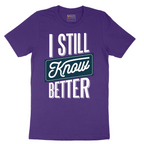 I Still Know Better - Mens T-Shirt - Sizes S - 6XL