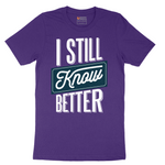 I Still Know Better - Mens T-Shirt - Sizes S - 6XL