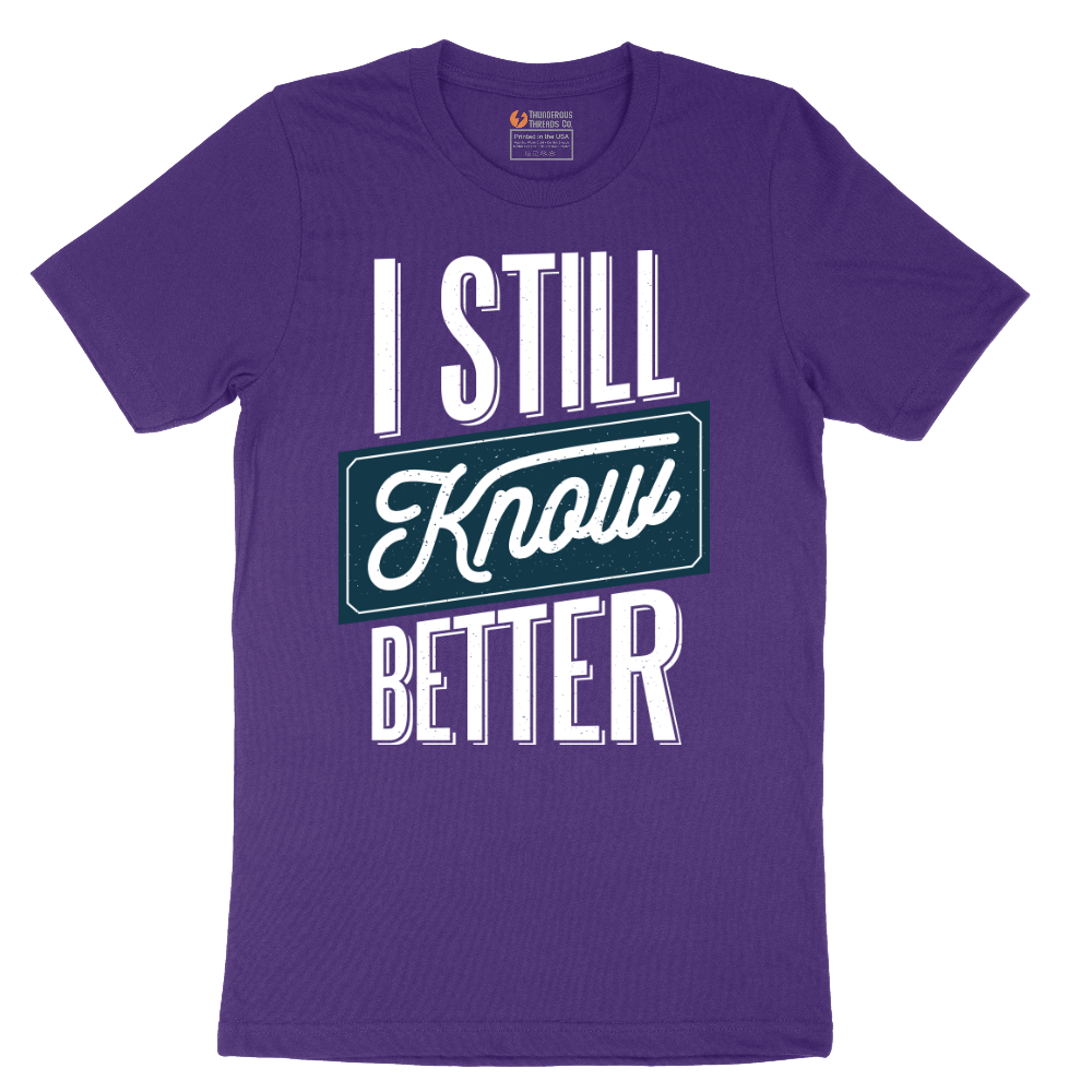 I Still Know Better - Mens T-Shirt - Sizes S - 6XL