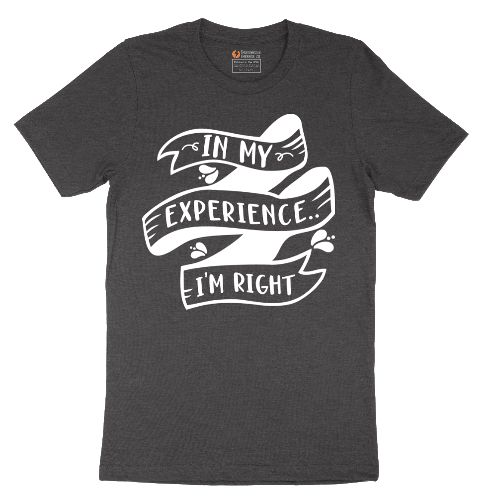 In My Experience I'm Right - Mens T-Shirt - Sizes S - 6XL