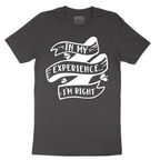 In My Experience I'm Right - Mens T-Shirt - Sizes S - 6XL