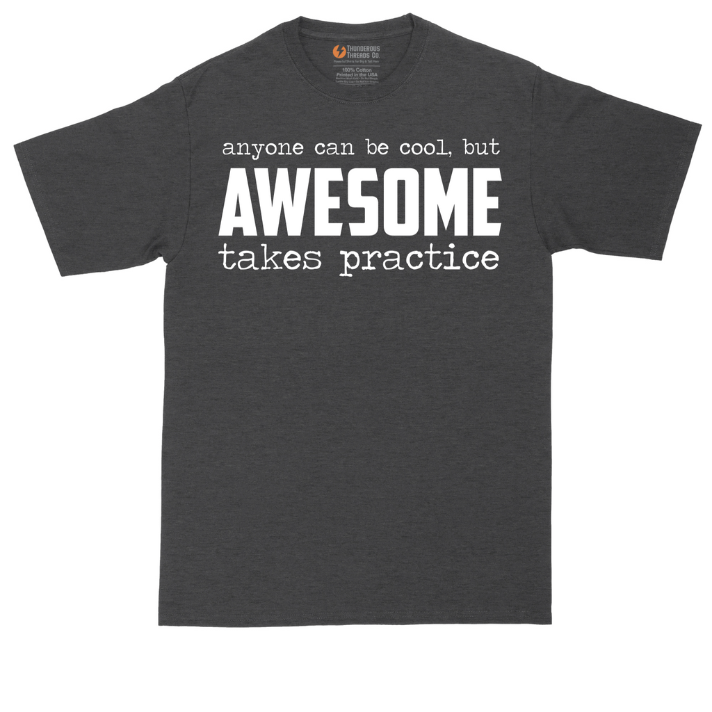 Awesome Takes Practice |  Mens Tall T-Shirt
