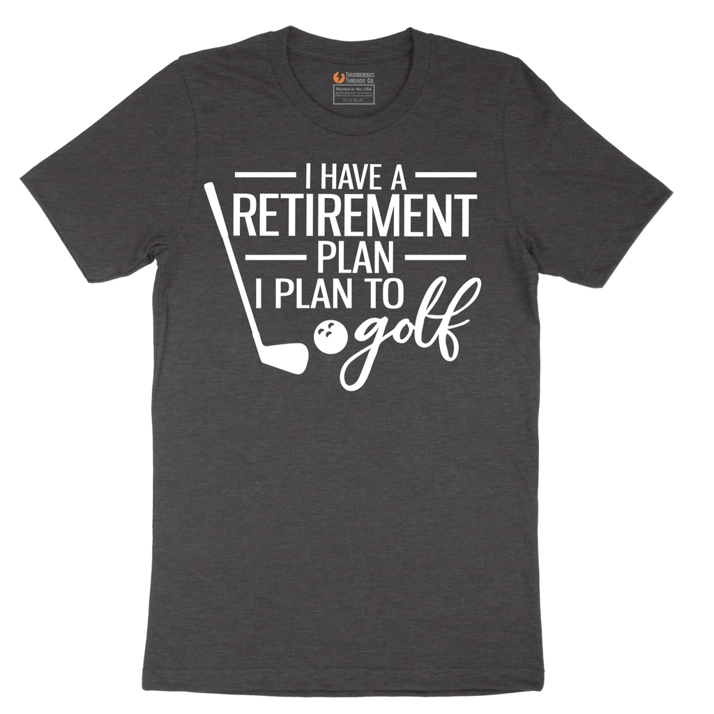 I Have a Retirement Plan - I Plan to Golf - Mens T-Shirt - Sizes S - 6XL