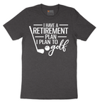 I Have a Retirement Plan - I Plan to Golf - Mens T-Shirt - Sizes S - 6XL