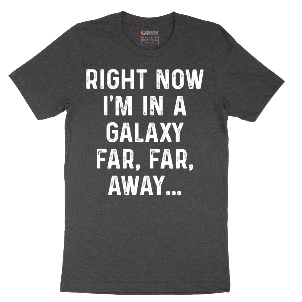 Right Now I'm in a Galaxy Far Far Away - Mens T-Shirt - Sizes S - 6XL