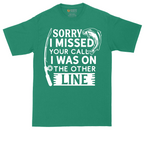 Sorry I Missed Your Call I Was on the Other Line | Mens Tall T-Shirt