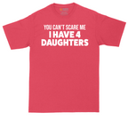 You Can't Scare Me I Have Four Daughters | Mens Tall T-Shirt