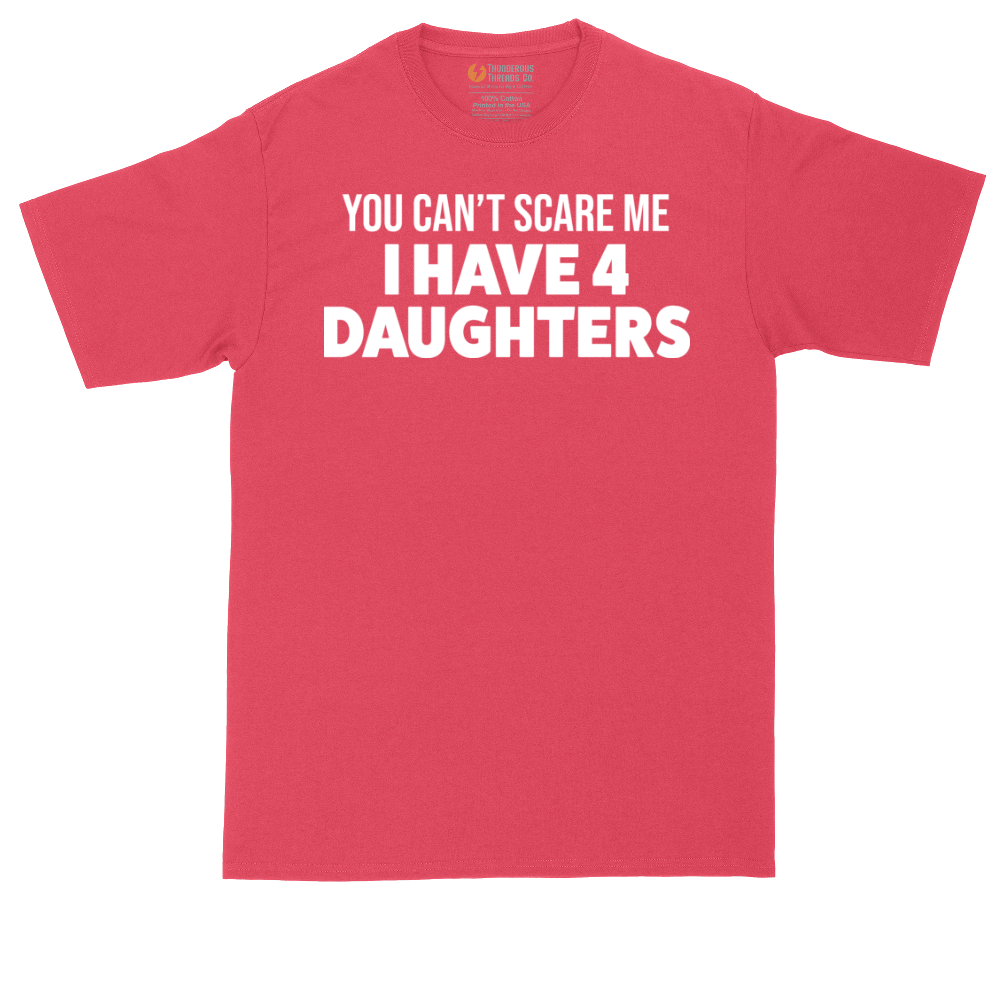 You Can't Scare Me I Have Four Daughters | Mens Tall T-Shirt