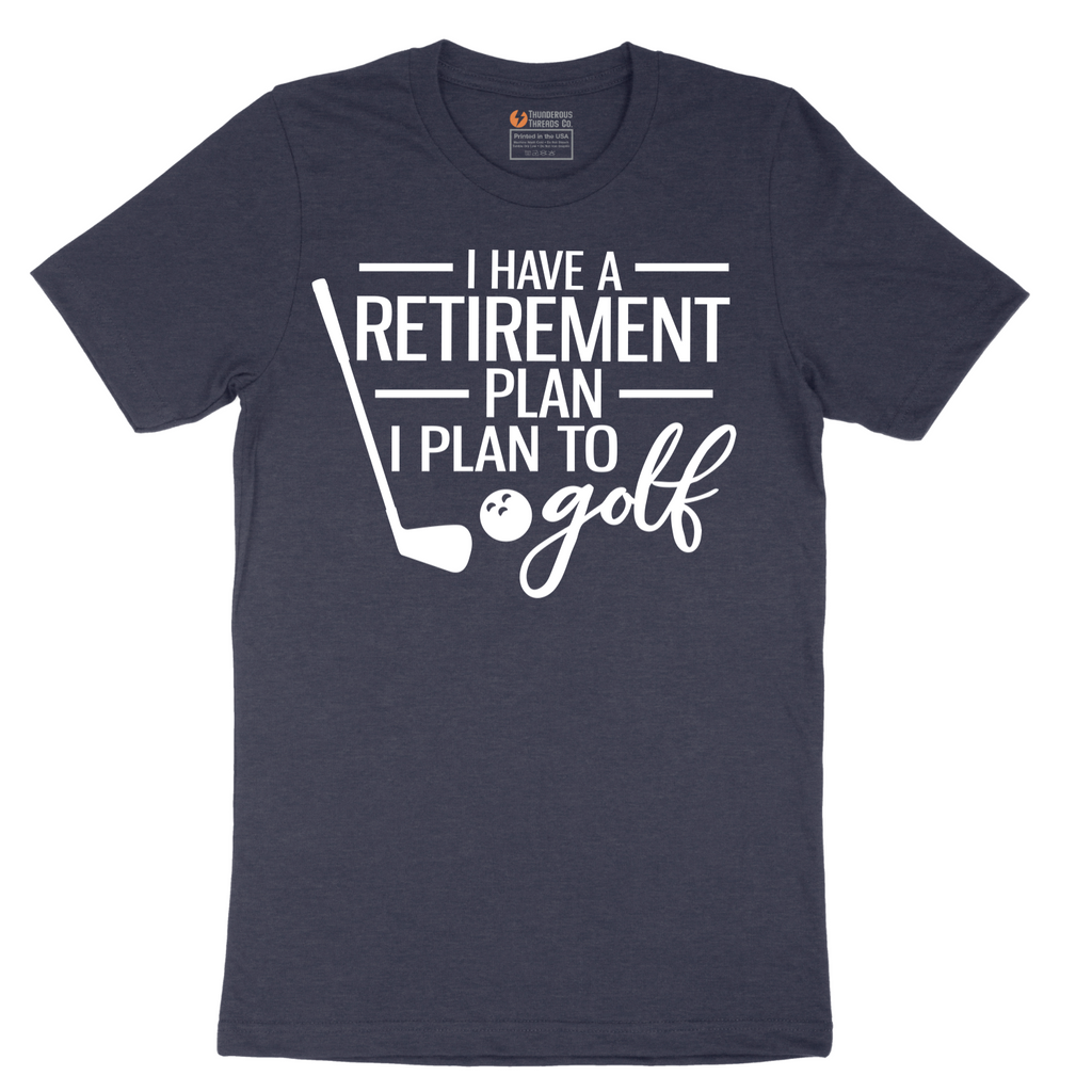 I Have a Retirement Plan - I Plan to Golf - Mens T-Shirt - Sizes S - 6XL
