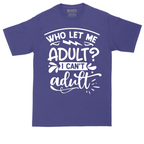 Who Let Me Adult | Mens Tall T-Shirt