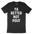 Ya Better Not Pout - Mens T-Shirt - Sizes S - 6XL