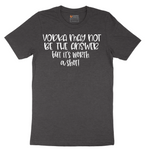 Vodka May Not be the Answer but Its Worth a Shot - Mens T-Shirt - Sizes S - 6XL