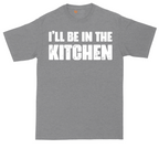 I'll Be in the Kitchen | Mens Tall T-Shirt