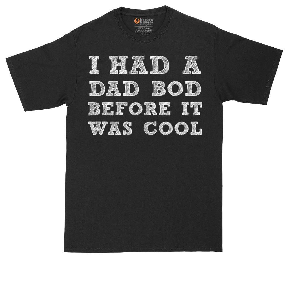 I Had a Dad Bod Before It Was Cool | Mens Tall T-Shirt