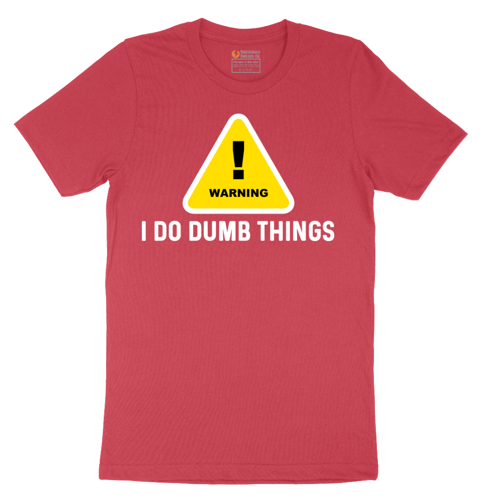 Warning I Do Dumb Things - Mens T-Shirt - Sizes S - 6XL