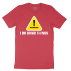 Warning I Do Dumb Things - Mens T-Shirt - Sizes S - 6XL