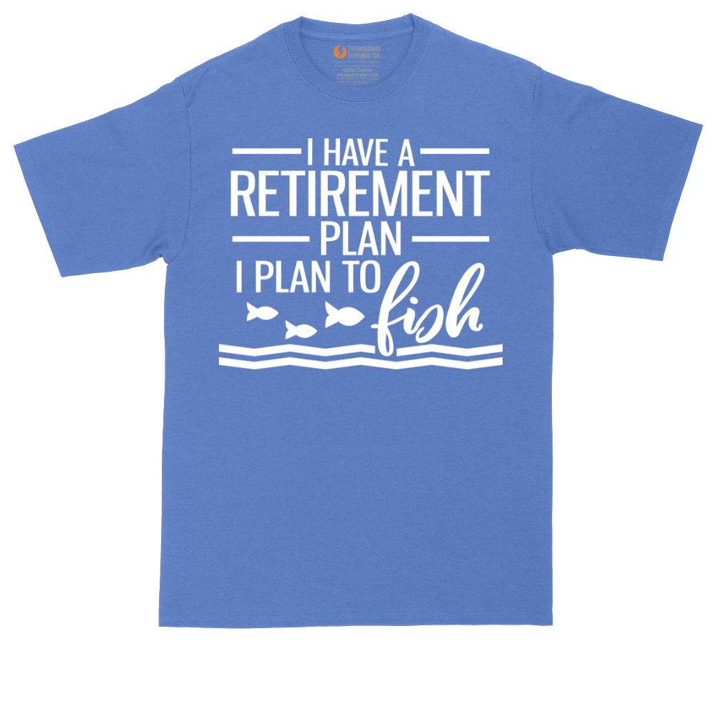 I Have a Retirement Plan - I Plan to Fish | Mens Tall T-Shirt