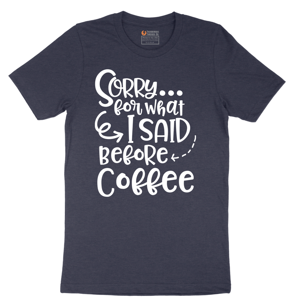 Sorry for What I Said Before Coffee - Mens T-Shirt - Sizes S - 6XL