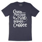 Sorry for What I Said Before Coffee - Mens T-Shirt - Sizes S - 6XL