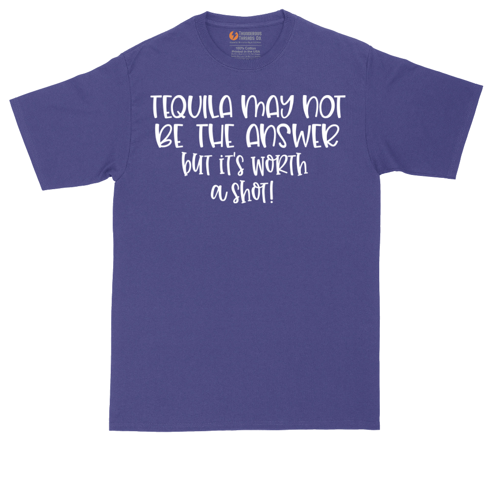 Tequila May Not be the Answer but Its Worth a Shot | Mens Tall T-Shirt