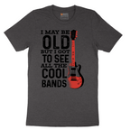 I May Be Old But I Got to See All of the Cool Bands Version 1 - Mens T-Shirt - Sizes S - 6XL