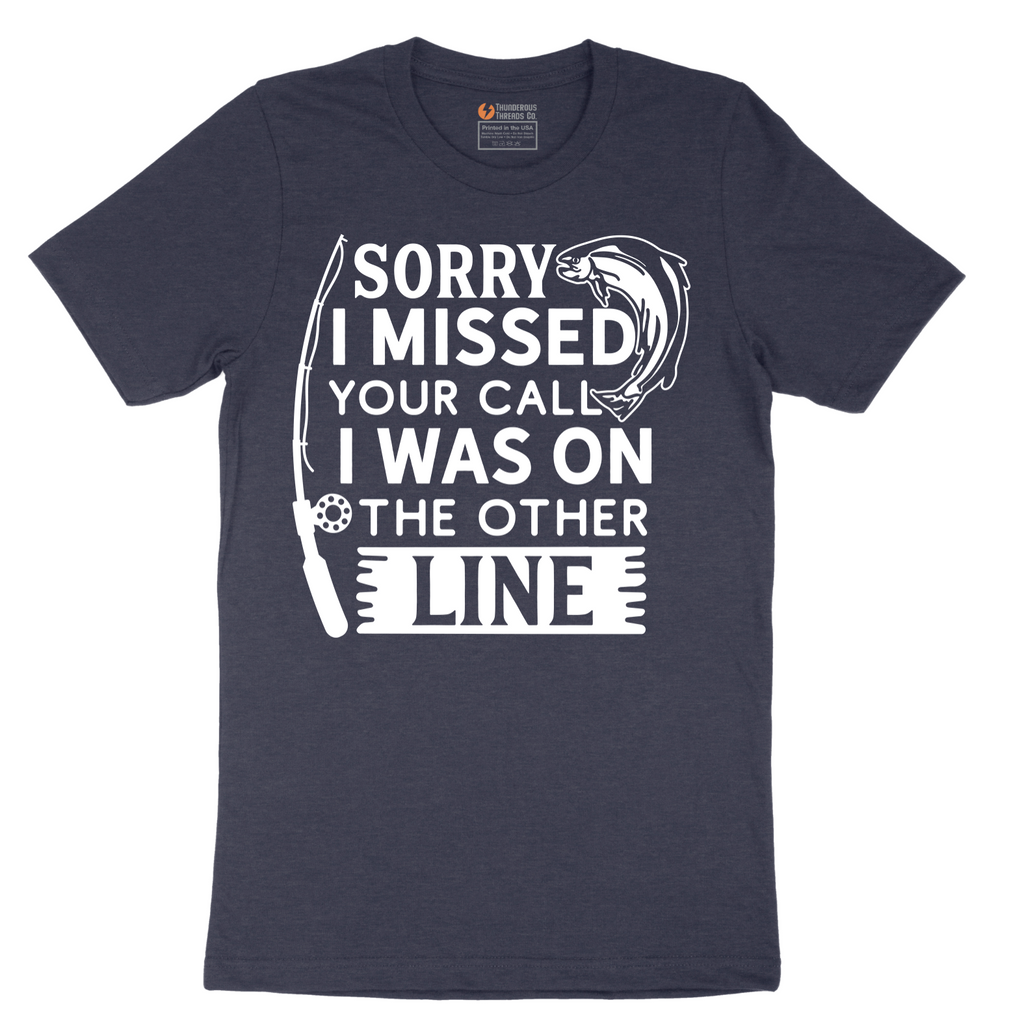 Sorry I Missed Your Call I Was on the Other Line - Mens T-Shirt - Sizes S - 6XL