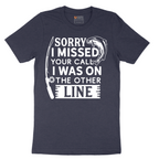 Sorry I Missed Your Call I Was on the Other Line - Mens T-Shirt - Sizes S - 6XL