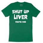 Shut Up Liver Your Fine - Mens T-Shirt - Sizes S - 6XL