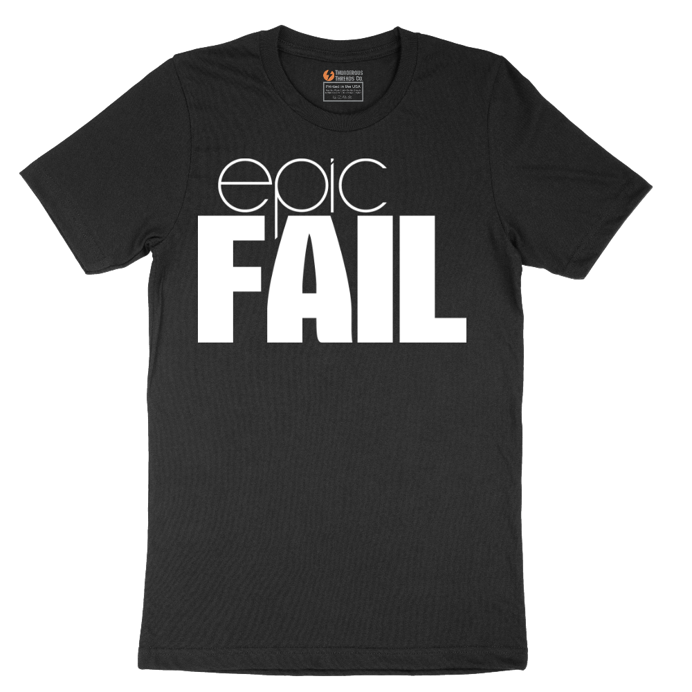Epic Fail - Mens T-Shirt - Sizes S - 6XL