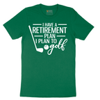 I Have a Retirement Plan - I Plan to Golf - Mens T-Shirt - Sizes S - 6XL