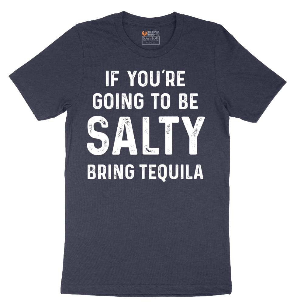 If You're Going to Be Salty Bring Tequila - Mens T-Shirt - Sizes S - 6XL