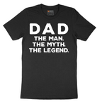 Dad the Man the Myth the Legend - Mens T-Shirt - Sizes S - 6XL
