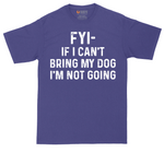 FYI If I Cant Bring My Dog Im Not Going | Mens Tall T-Shirt