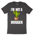 I'm Not a Hugger - Mens T-Shirt - Sizes S - 6XL