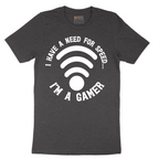 I Have a Need for Speed I'm a Gamer - Mens T-Shirt - Sizes S - 6XL