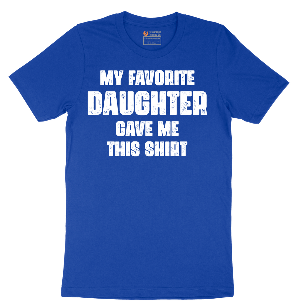 My Favorite Daughter Gave Me This Shirt - Mens T-Shirt - Sizes S - 6XL