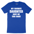 My Favorite Daughter Gave Me This Shirt - Mens T-Shirt - Sizes S - 6XL