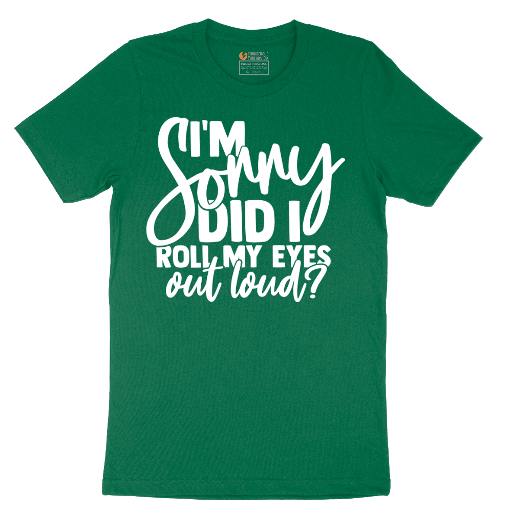 I'm Sorry Did I Roll My Eyes Out Loud Version 1 - Mens T-Shirt - Sizes S - 6XL