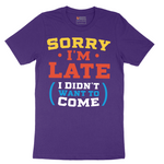 Sorry I'm Late I Didn't Want to Come_Version 2 - Mens T-Shirt - Sizes S - 6XL