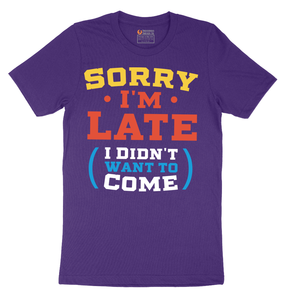 Sorry I'm Late I Didn't Want to Come_Version 2 - Mens T-Shirt - Sizes S - 6XL