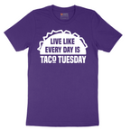 Live Like Every Day is Taco Tuesday - Mens T-Shirt - Sizes S - 6XL