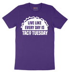 Live Like Every Day is Taco Tuesday - Mens T-Shirt - Sizes S - 6XL