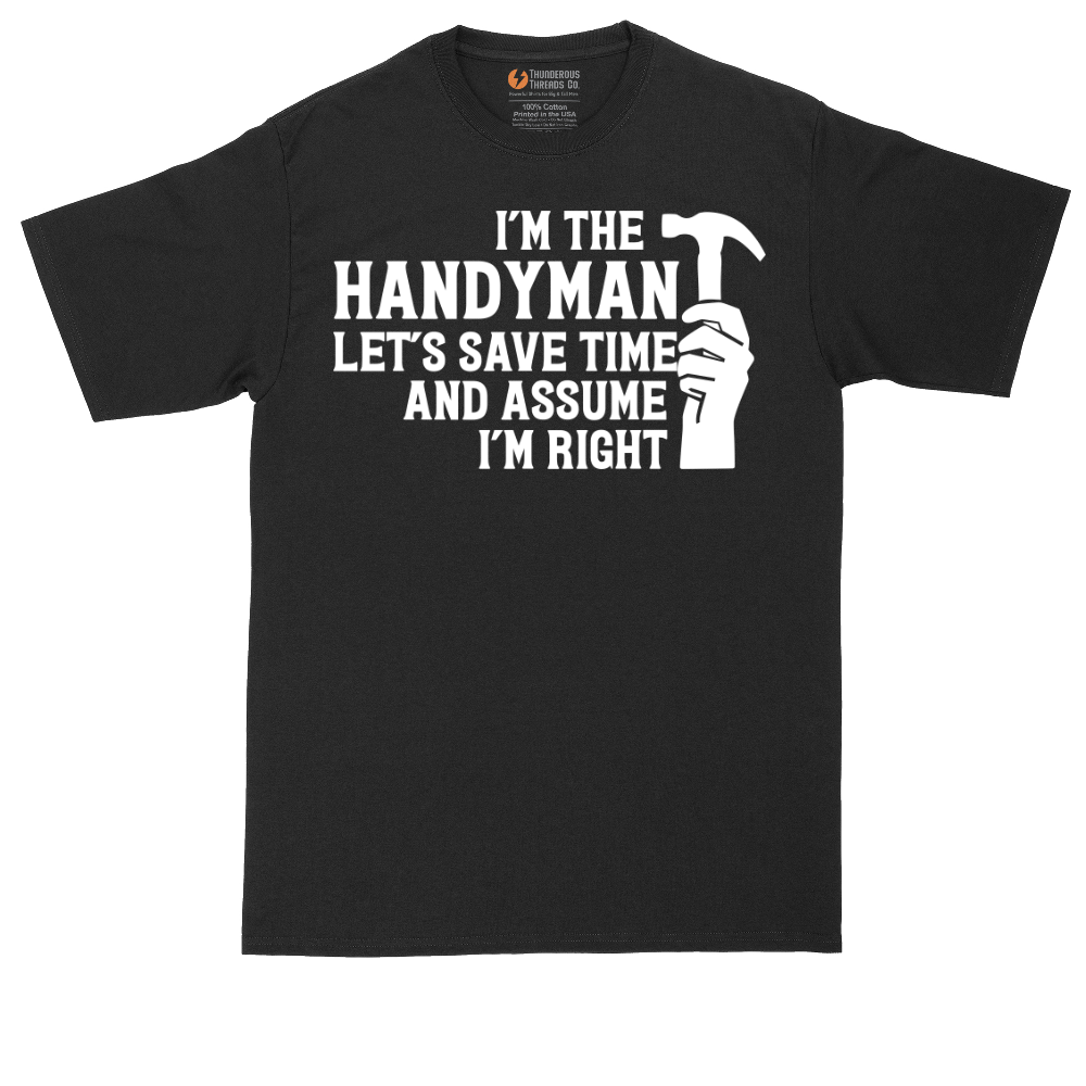 I'm the Handymand Lets Save Time and Assume I'm Right | Mens Tall T-Shirt