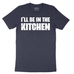 I'll Be in the Kitchen - Mens T-Shirt - Sizes S - 6XL