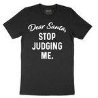 Dear Santa Stop Judging Me - Mens T-Shirt - Sizes S - 6XL