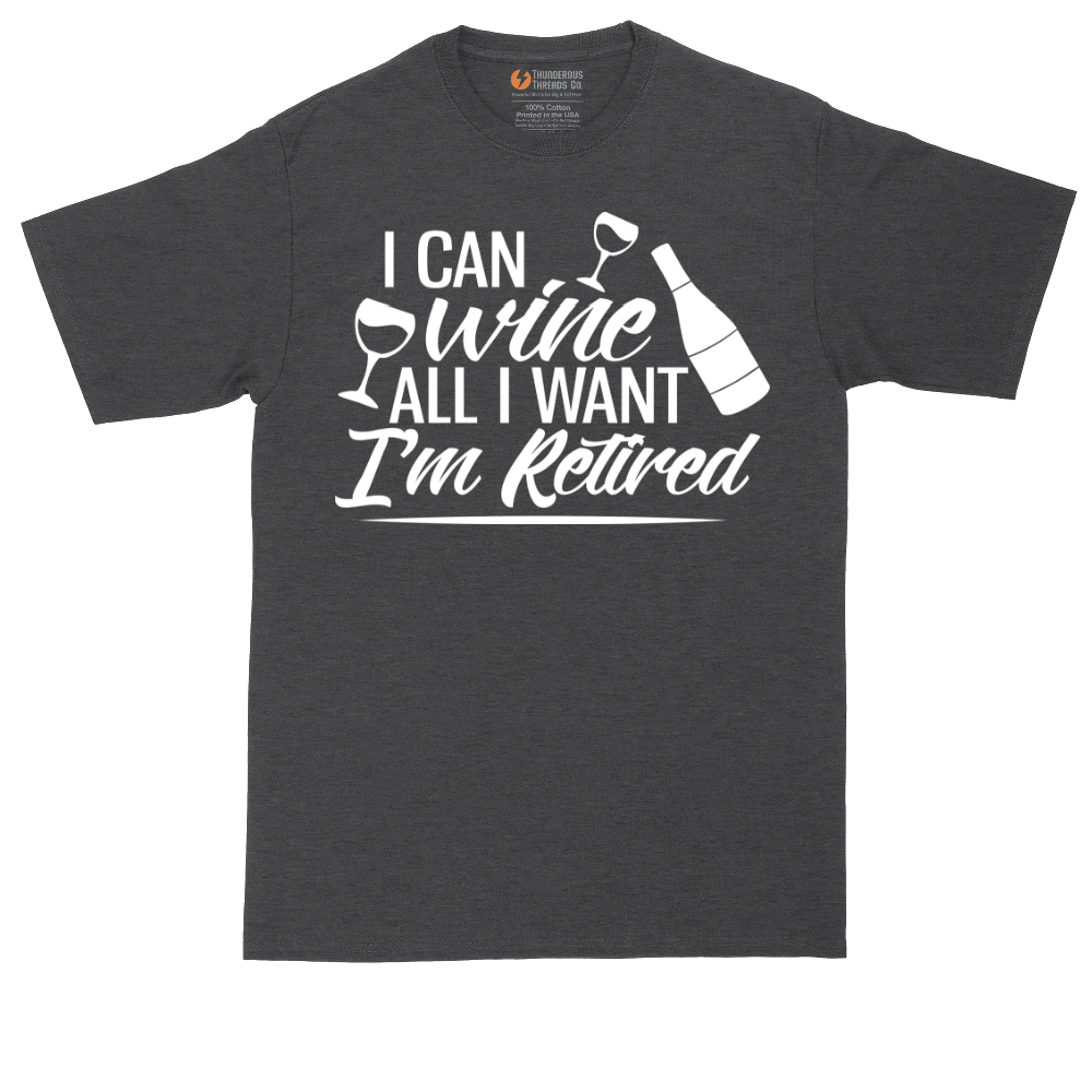 I Can Wine All I Want I'm Retired | Mens Tall T-Shirt