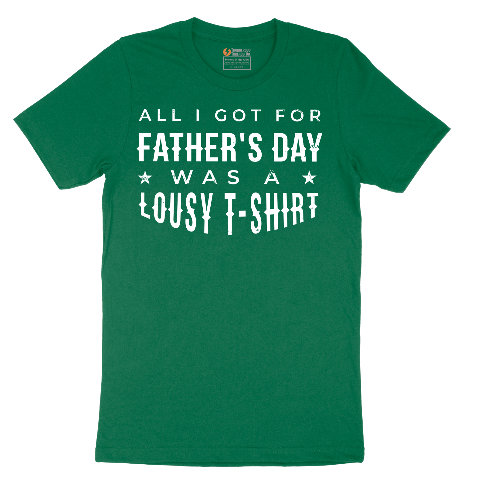 All I Got for Fathers Day Was a Lousy Shirt - Mens T-Shirt - Sizes S - 6XL